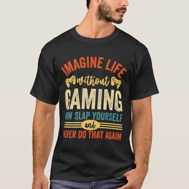 Imagine Life Without Gaming T-Shirt (Front)