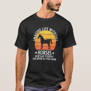 Imagine Life Without Horses Cute Horse T-Shirt
