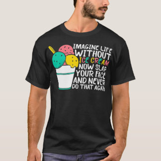Imagine Life Without Ice Cream Truck Driver  T-Shirt