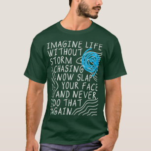 Imagine Life Without Storm Chasing T-Shirt