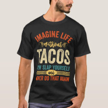 Imagine Life Without Tacos