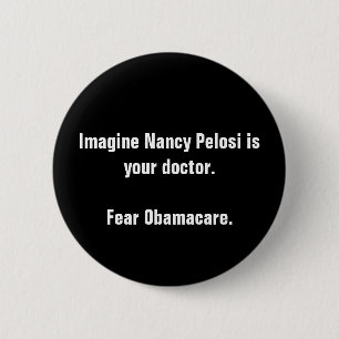 Imagine Nancy Pelosi is your doctor.Fear Obamac... 6 Cm Round Badge