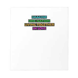 Imagine One Nation Living Together In Love Notepad