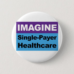 Imagine Single Payer Healthcare 6 Cm Round Badge