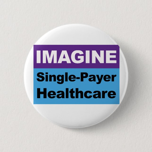 Imagine Single Payer Healthcare 6 Cm Round Badge (Front)