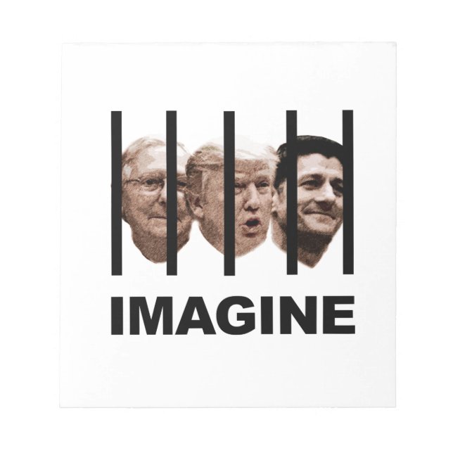 Imagine Trump, McConnell and Ryan Behind Bars Notepad (Front)