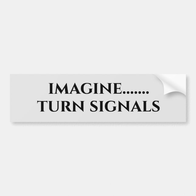 Imagine Turn Signals Funny Bumper Sticker (Front)
