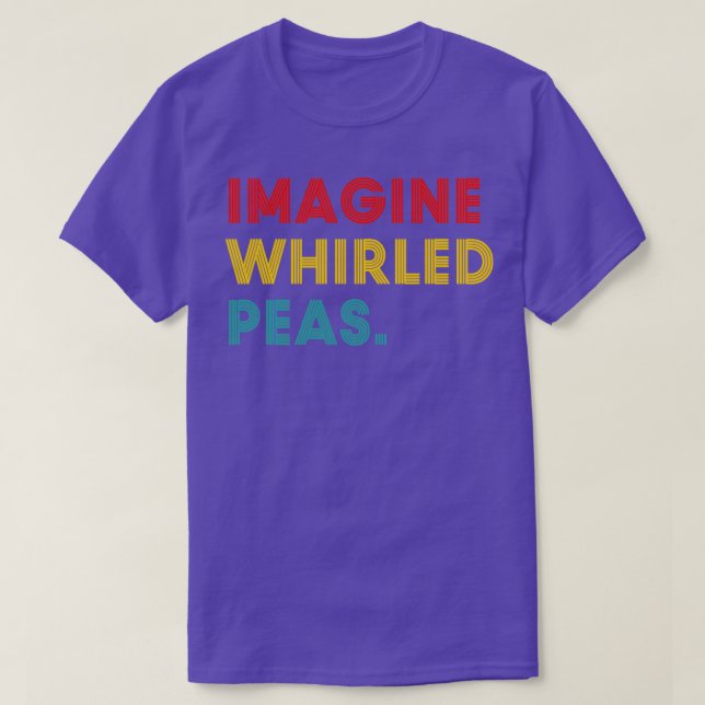 Imagine Whirled Peas Funny  T-Shirt (Design Front)