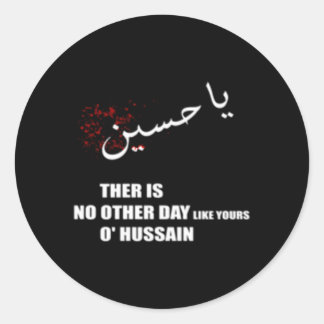 Imam Hussein There Is No Day Like Yours O Hussain  Classic Round Sticker