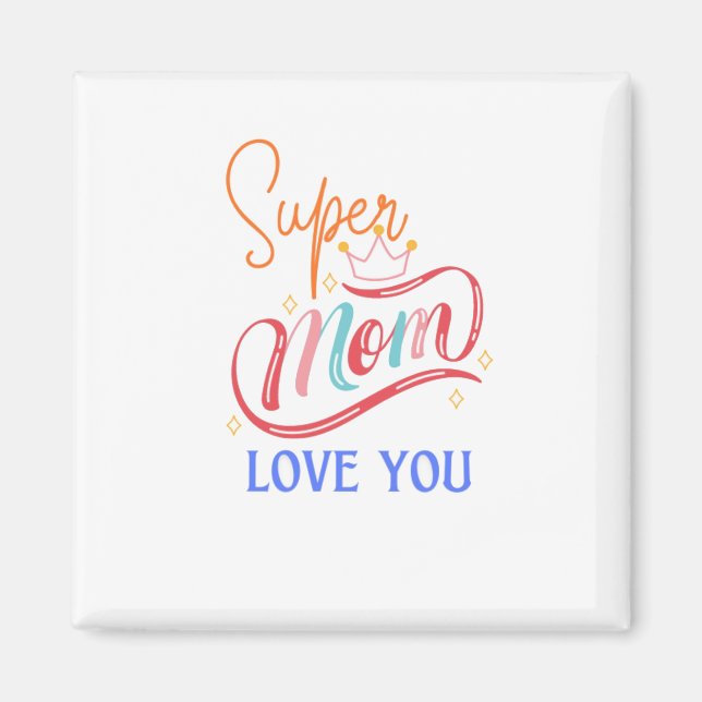 Imán Super mom love you Magnet (Front)