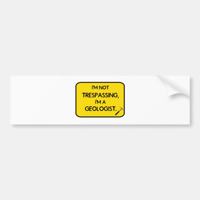 I'me not trespassing, I'm a Geologist. Bumper Sticker (Front)