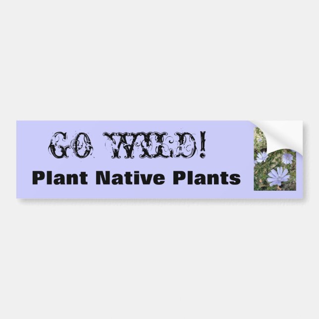 IMG_3801, GO WILD!, Plant Native Plants Bumper Sticker (Front)