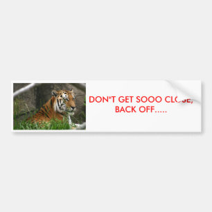 IMG_8841, DON"T GET SOOO CLOSE, BACK OFF..... BUMPER STICKER