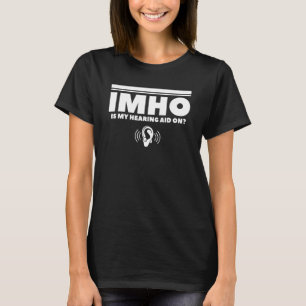 IMHO Is My Hearing Aid On Deaf Awareness Audiology T-Shirt