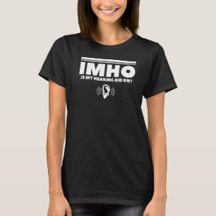 IMHO Is My Hearing Aid On Deaf Awareness Audiology T-Shirt