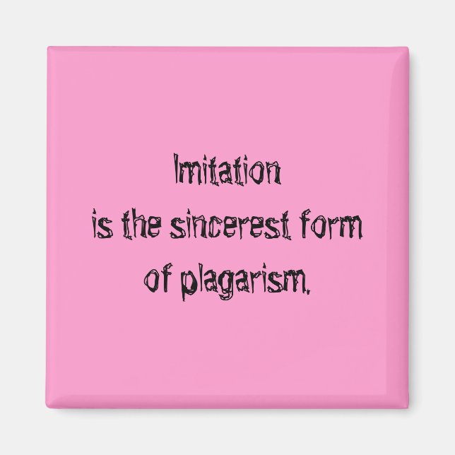 Imitation is the sincerest form of plagarism magnet (Front)