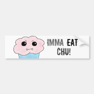 Imma Eat Chu! Bumper Sticker