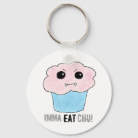 Imma Eat Chu!