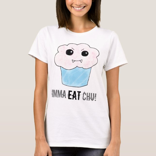 Imma Eat Chu! T-Shirt (Front)