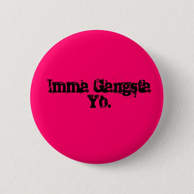 Imma Gangsta Yo. 6 Cm Round Badge (Front)