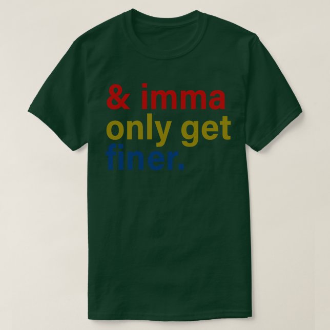 imma only get finer T-Shirt (Design Front)