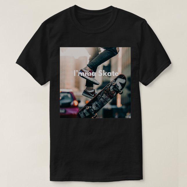 Imma skate skateboarder T-Shirt (Design Front)