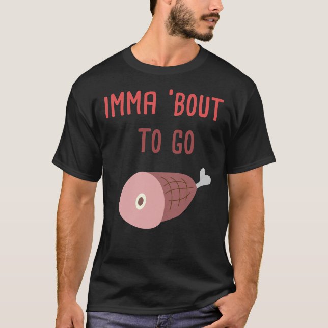 Imma &X27;Bout To Go Ham Essential  T-Shirt (Front)