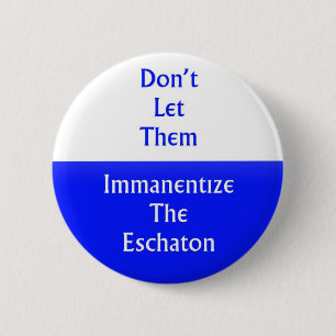 Immanentize the Eschaton 6 Cm Round Badge