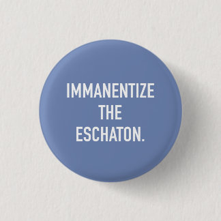 Immanentize the Eschaton small button