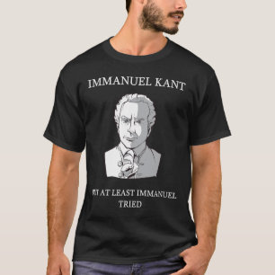 Immanuel Kant Funny Philosophy Saying Gift T-Shirt