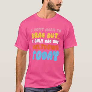 Immaturity Design I Dont Mean To Brag But T-Shirt