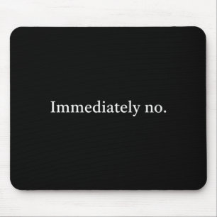 Immediately No Funny Sarcastic Quote For Women Mouse Mat