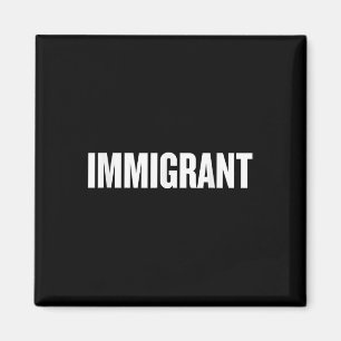 Immigrant _ Anti-racism Shirt _ Political Anti Magnet