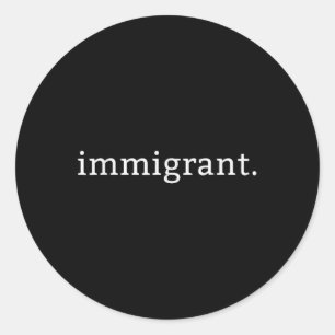 Immigrant Simple Minimalist Anti-trump Anti Classic Round Sticker