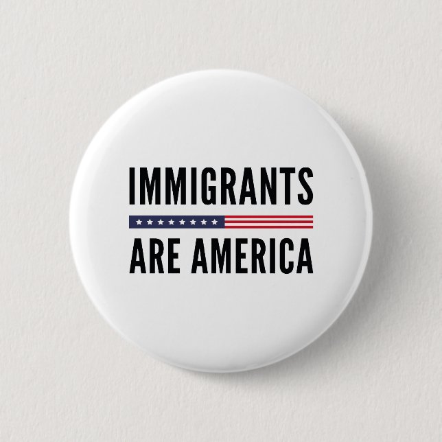 Immigrants Are America 6 Cm Round Badge (Front)