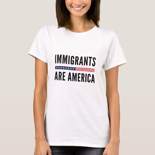 Immigrants Are America T-Shirt (Front)