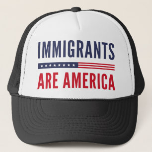 Immigrants Are America Trucker Hat