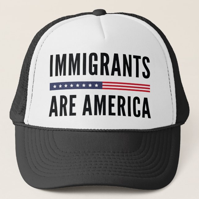 Immigrants Are America Trucker Hat (Front)
