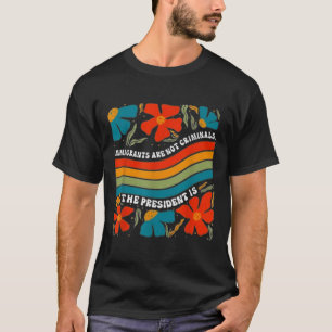 Immigrants Are Not Criminals But The President Is T-Shirt