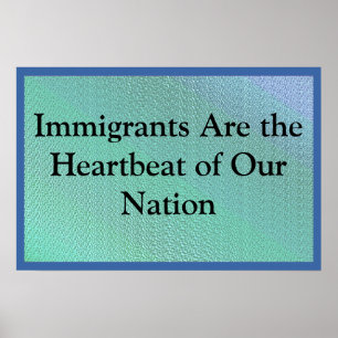 Immigrants Are Our Heartbeat Poster