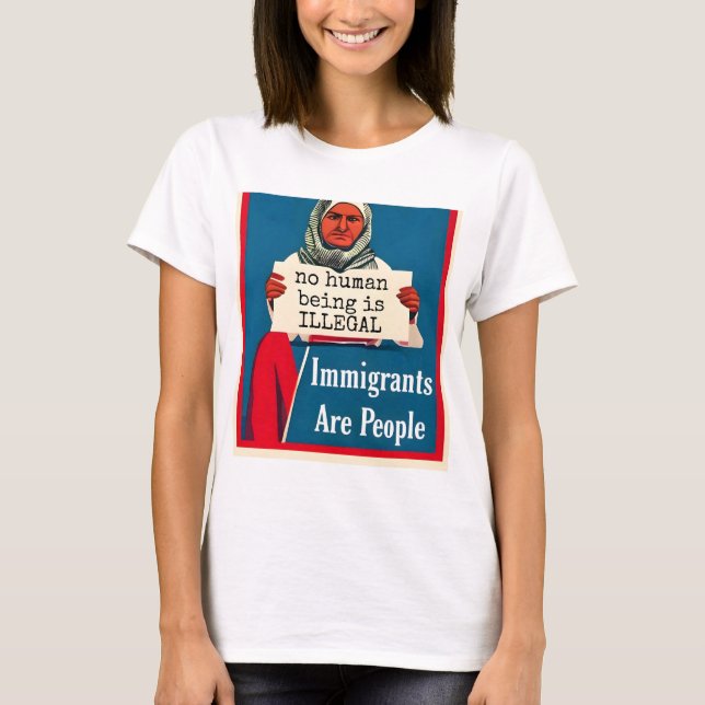 Immigrants Are People. No Human Being is Illegal. T-Shirt (Front)