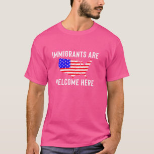 Immigrants Are Welcome Here Pro Immigrant Rights U T-Shirt