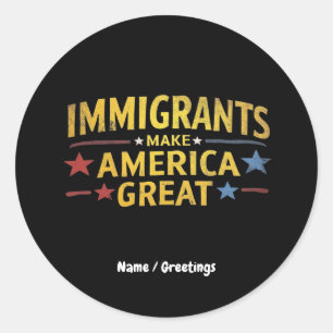 Immigrants Make America Great Celebrating Equality Classic Round Sticker