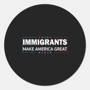 Immigrants Make America Great  Classic Round Sticker