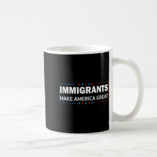 Immigrants Make America Great  Coffee Mug