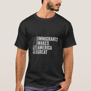 Immigrants Make America Great Flag Anti Trump  T-Shirt