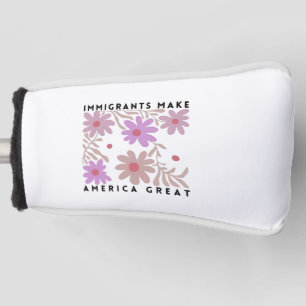 Immigrants Make America Great Floral Anti-Trump Golf Head Cover