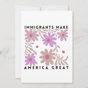 Immigrants Make America Great Floral Anti-Trump Invitation