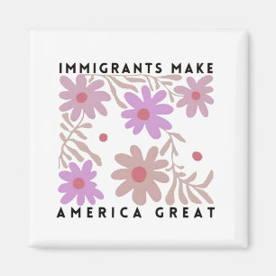 Immigrants Make America Great Floral Anti-Trump Magnet