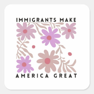 Immigrants Make America Great Floral Anti-Trump Square Sticker